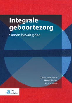Hardcover Integrale Geboortezorg: Samen Bevalt Goed [Dutch] Book