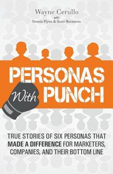 Paperback Personas with Punch: True Stories of Six Personas That Made a Difference for Marketers, Companies, and Their Bottom Line Book