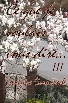Paperback Ce que je voulais vous dire: Volume III [French] Book