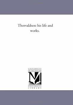 Paperback Thorvaldsen: His Life and Works. Book