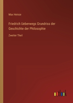 Paperback Friedrich Ueberwegs Grundriss der Geschichte der Philosophie: Zweiter Theil [German] Book