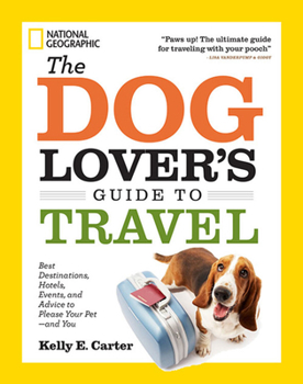Paperback The Dog Lover's Guide to Travel: Best Destinations, Hotels, Events, and Advice to Please Your Pet - And You Book