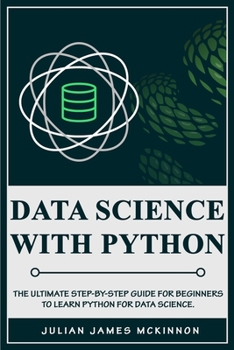 Paperback Data Science with Python: The Ultimate Step-by-Step Guide for Beginners to Learn Python for Data Science Book