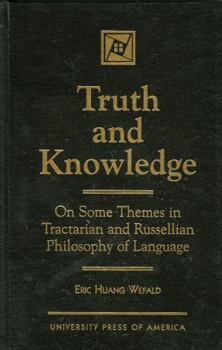 Hardcover Truth and Knowledge: On Some Themes in Tractarian and Russellian Philosophy of Language Book