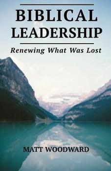 Paperback Biblical Leadership: Renewing What Was Lost Book