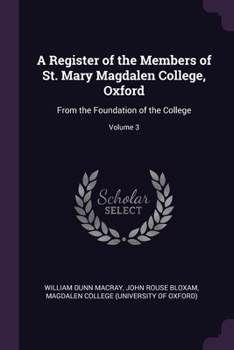 Paperback A Register of the Members of St. Mary Magdalen College, Oxford: From the Foundation of the College; Volume 3 Book