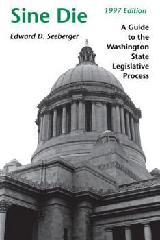 Paperback Sine Die: A Guide to the Washington State Legislative Process Book