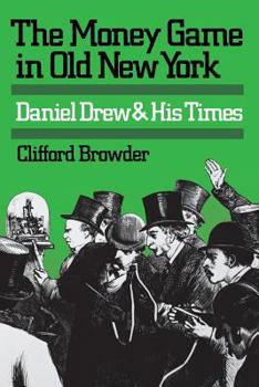 Paperback The Money Game in Old New York: Daniel Drew and His Times Book