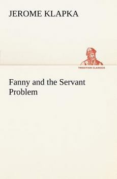 Fanny and the Servant Problem: A Quite Possible Play in Four Acts