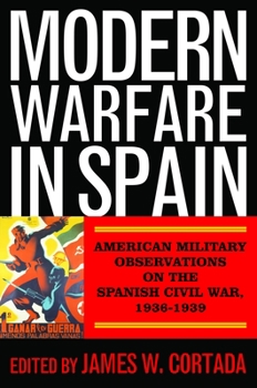 Hardcover Modern Warfare in Spain: American Military Observations on the Spanish Civil War, 1936-1939 Book