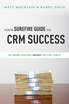 Paperback Your Surefire Guide to Crm Success: No More Leaving Money on the Table Book