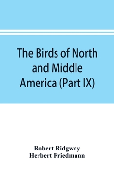 Paperback The birds of North and Middle America: a descriptive catalogue of the higher groups, genera, species, and subspecies of birds known to occur in North Book