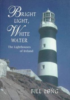 Paperback Bright Light, White Water: The Lighthouses of Ireland Book