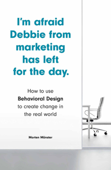 Paperback I'm Afraid Debbie from Marketing Has Left for the Day: How to Use Behavioral Design to Create Change in the Real World Book