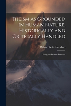 Paperback Theism as Grounded in Human Nature, Historically and Critically Handled: Being the Burnett Lectures Book