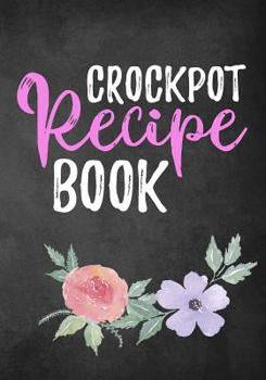 Crockpot Recipe Book: Blank Recipe Book to Write in Cookbook Organizer