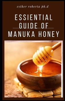 Paperback Essiential Guide of Manuka Honey: Comprehensive Guide You Need to about Manuka Honey Book