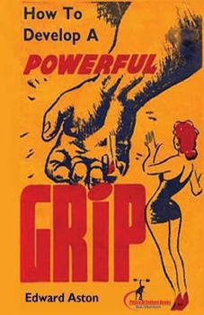 Paperback How to Develop a Powerful Grip: (Original Version, Restored) Book