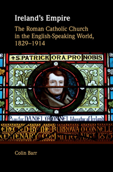 Hardcover Ireland's Empire: The Roman Catholic Church in the English-Speaking World, 1829-1914 Book