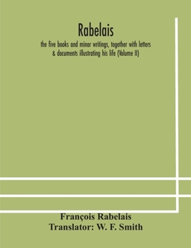 Paperback Rabelais: the five books and minor writings, together with letters & documents illustrating his life (Volume II) Book