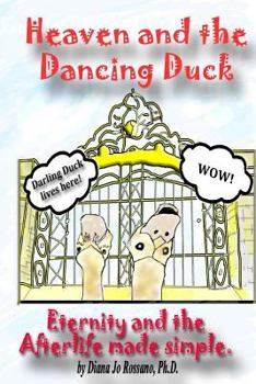 Paperback Heaven and the Dancing Duck: Eternity and the Afterlife made simple Book