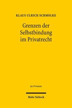 Grenzen Der Selbstbindung Im Privatrecht: Rechtspaternalismus Und Verhaltensokonomik Im Familien-, Gesellschafts- Und Verbraucherrecht