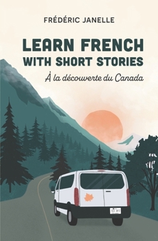 Paperback Learn French with stories: ? la d?couverte du Canada [French] Book