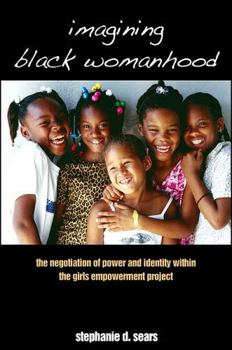 Imagining Black Womanhood: The Negotiation of Power and Identity Within the Girls Empowerment Project