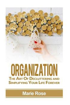 Paperback Organization: The Art of Decluttering and Simplifying Your Life Forever Book