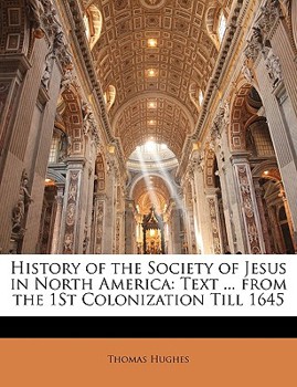 Paperback History of the Society of Jesus in North America: Text ... from the 1St Colonization Till 1645 Book