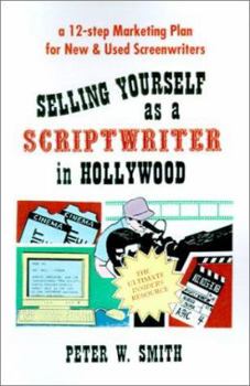 Paperback Selling Yourself as a Scriptwriter in Hollywood: A 12-Step Marketing Plan for New & Used Screenwriters Book