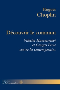 Découvrir le commun: Vilhelm Hammershøi et Georges Perec contre les contemporains (French Edition)
