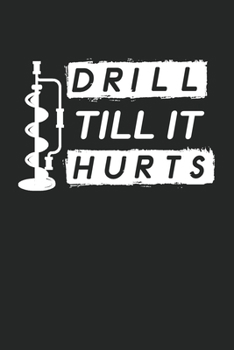 Drill Till It Hurts: Ice Fishing College Ruled Notebook (6x9 inches) with 120 Pages