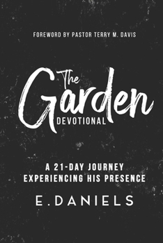 Paperback The Garden Devotional: A 21-Day Journey Experiencing His Presence Book