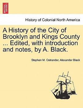 Paperback A History of the City of Brooklyn and Kings County ... Edited, with Introduction and Notes, by A. Black. Book