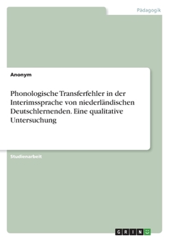 Paperback Phonologische Transferfehler in der Interimssprache von niederländischen Deutschlernenden. Eine qualitative Untersuchung [German] Book