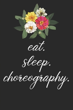 Paperback eat. sleep. choreography. - Lined Notebook: Dance Teacher Notebook/Dance teacher quote Dance teacher gift appreciation journal Lined Composition teach Book