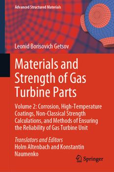 Hardcover Materials and Strength of Gas Turbine Parts: Volume 2: Corrosion, High-Temperature Coatings, Non-Classical Strength Calculations, and Methods of Ensur Book