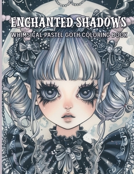 Paperback Enchanted Shadows Whimsical Pastel Goth Coloring Book: Unveiling Dark Whimsy and Shadow A Journey Through Art, Imagination of Color and Fantasy Book