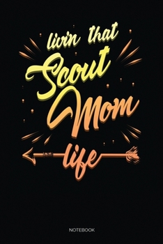 Livin That Scout Mom Life: Blank Lined Journal 6x9 – Scout Leader Notebook I Camping Teacher Scouting Mom Gift