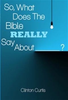 Unknown Binding So What Does the Bible Really Say About ? By Clinton Curtis Book