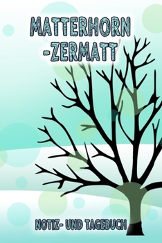 Matterhorn -Zermatt - Notiz- und Tagebuch: Winterurlaub in Matterhorn -Zermatt. Ideal für Skiurlaub, Winterurlaub oder Schneeurlaub.  Mit ... Notizbuch oder als Abschied (German Edition)