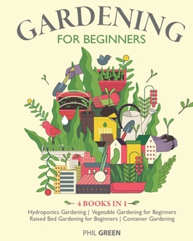 Paperback Gardening for Beginners: 4 books in 1: Hydroponics Gardening, Vegetable Gardening for Beginners, Raised Bed Gardening for Beginners, Container Book