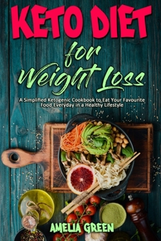 Paperback Keto Diet For Weight Loss: A Simplified Ketogenic Cookbook to Eat Your Favourite Food Everyday in a Healthy Lifestyle Book