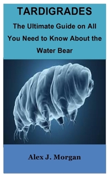 Paperback Tardigrades: The Ultimate Guide on All You Need to Know About the Water Bear Book