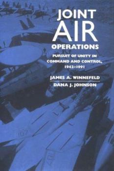 Hardcover Joint Air Operations: Pursuit of Unity in Command and Control, 1942-1991 Book