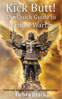 Paperback Kick Butt! The Quick Guide to Spiritual Warfare Book