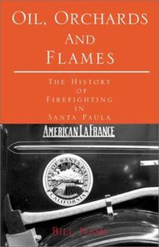 Paperback Oil, Orchards and Flames: The History of Firefighting in Santa Paula Book