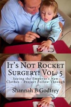 Paperback It's Not Rocket Surgery! Vol. 5: Seeing the Emperor's New Clothes - Project Follow Through Book