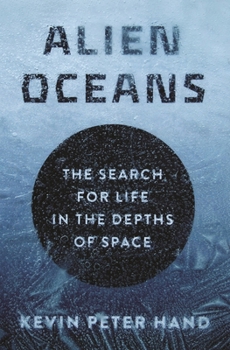 Hardcover Alien Oceans: The Search for Life in the Depths of Space Book